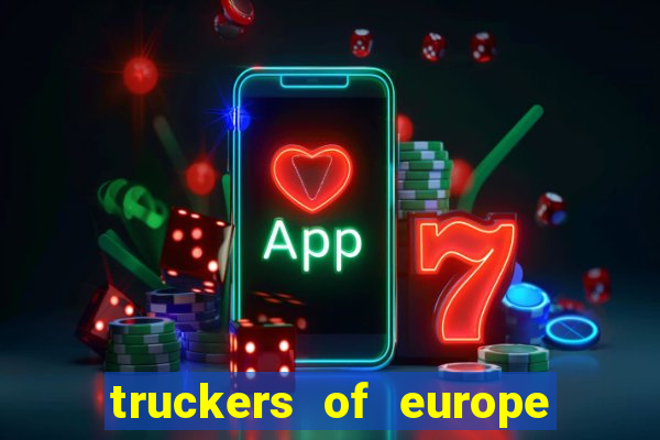 truckers of europe 3 dinheiro infinito